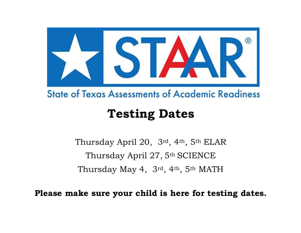 State of Texas Assessment of Academic Readiness Testing Dates. Thursday, April 20,  all grades ELAR. Thursday, April 27, 5th Grade Science. Thursday, May 4, all grades Math